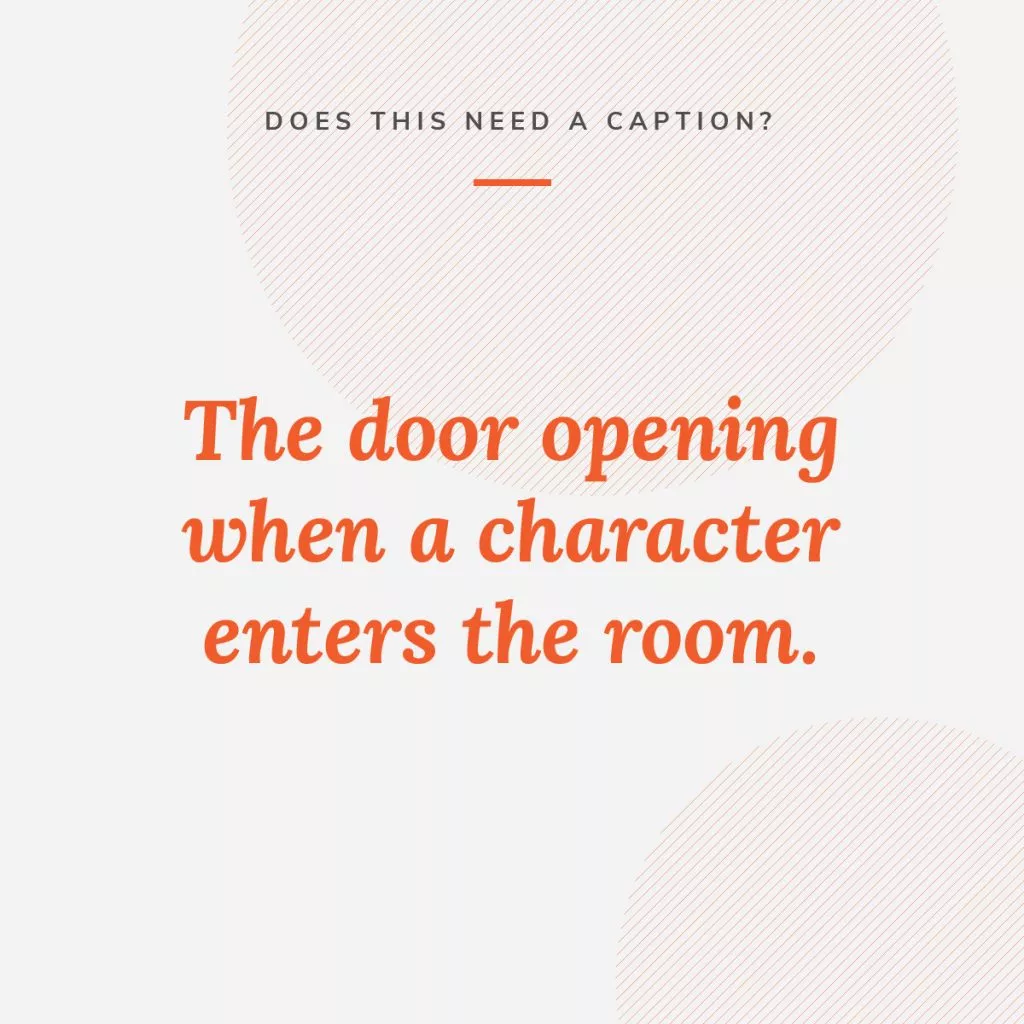 Graphic that asks whether a video of a door opening and character entering a room needs a caption for accessibility