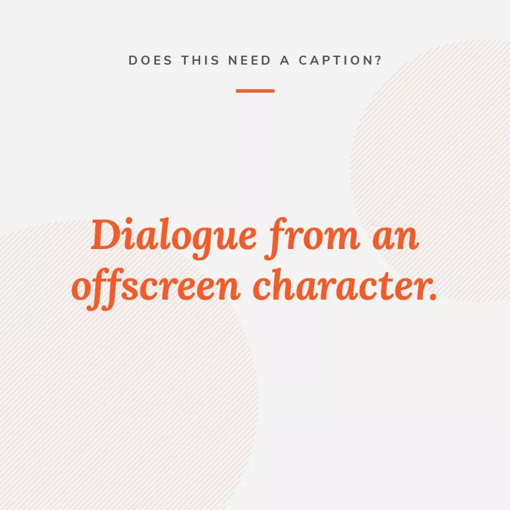 Graphic that asks whether dialogue from an offscreen character needs a caption