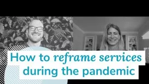 Two smiling people next to the video tittle "How to reframe services during the pandemic"